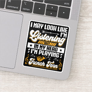 Funny Listening In My Head I'm Playing French Horn Sticker