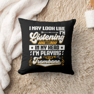 Funny Listening In My Head I'm Playing My Trombone Throw Pillow