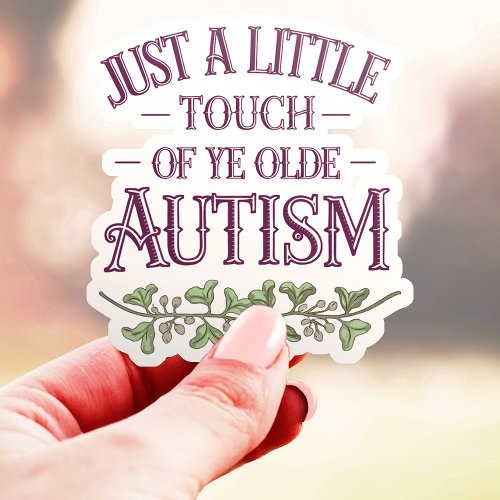 Funny Little Touch Of Ye Olde Autism Vinyl Sticker