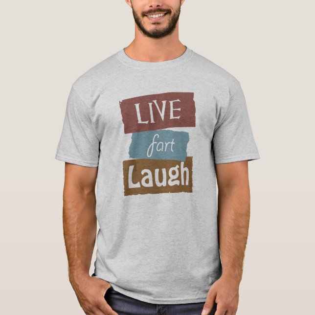 Funny Live Fart Laugh T-Shirt (Front)