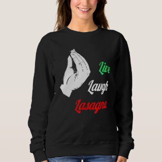 Funny Live Laugh Lasagna Funny Lasagna Lovers Sweatshirt