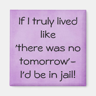 Funny live like no tomorrow quote magnet