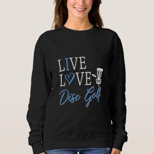 Funny Live Love Disc Golf Graphic Women And Men Fr Sweatshirt