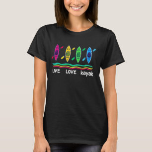 Funny Live Love Kayak Art For Men Women Kayaker Ka T-Shirt
