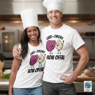 Funny Liver + Onions How Offal Food Jokes T-Shirt