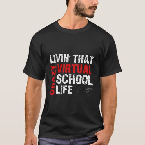 Funny Livin That Crazy Virtual Home School Life T_Shirt