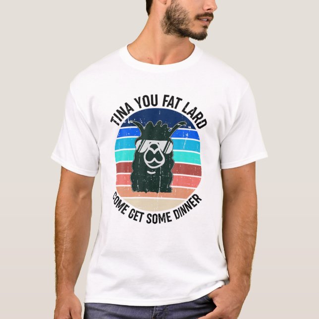 Funny Llama Alpaca Saying Tina You Fat Lard Alpaca T-Shirt (Front)