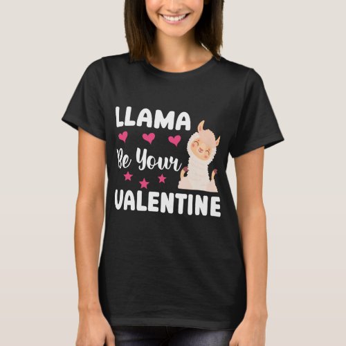 Funny Llama Be Your Valentine Cute Llama Valentine T_Shirt