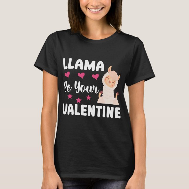 Funny Llama Be Your Valentine Cute Llama Valentine T-Shirt (Front)