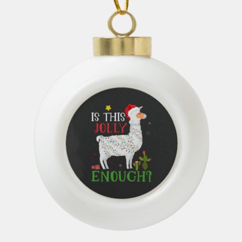 Funny Llama Christmas Holiday Is This Jolly Enough Ceramic Ball Christmas Ornament