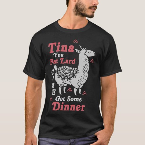 Funny Llama Saying  Tina You Fat Lard Alpaca Gift  T_Shirt