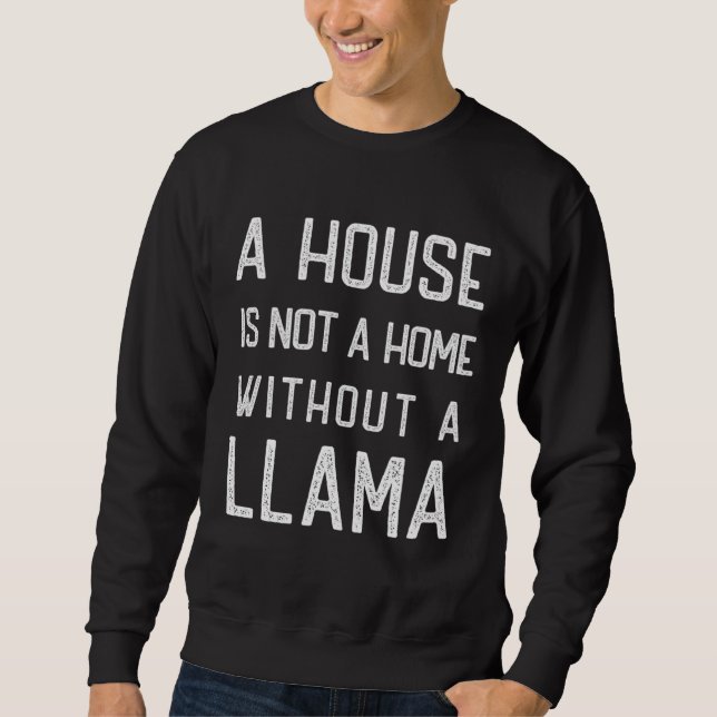 Funny Llama Theme Lover A house is not a home with Sweatshirt (Front)
