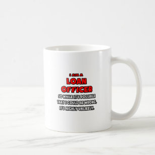 Funny Loan Officer .. Highly Unlikely Coffee Mug