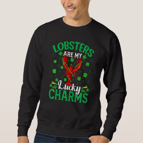 Funny Lobsters Are My Lucky Charms Lobster St Patr Sweatshirt