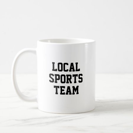 Funny Local Sports Team Coffee Mug