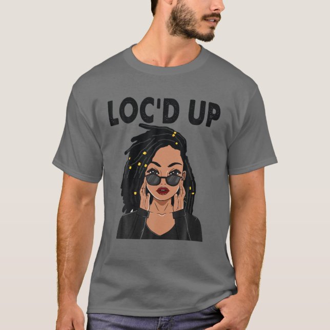 Funny Locs Gift For Women Cool Loc'd Up Dreadlocks T-Shirt (Front)