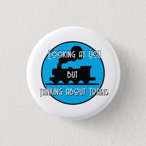 Funny Looking at You Thinking About Trains    Button