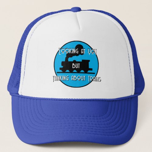 Funny Looking at You Thinking About Trains   Trucker Hat