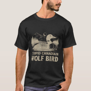 Funny Loon Bird, Stud Canadian Wolf Bird Humor Quo T-Shirt