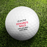 Funny Lost Ball Quote with Custom Name<br><div class="desc">Funny Novelty Golf Balls with Guy's Gag Gift Humor Reading "if you find my balls, you can play with them" personalized with their name in red and black. Custom Golf Balls are a great gift for dad if you share that type of gross humor, or a great golf bachelor party...</div>