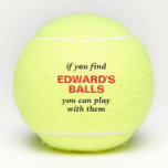 Funny Lost Ball Quote with Personalized Name<br><div class="desc">Funny Novelty Tennis Balls with Guy's Gag Gift Humor Reading "if you find my balls, you can play with them" personalized with their name in red and black. Custom Tennis Balls are the perfect gift for dad if you share that type of gross humor, or a great bachelor party favor...</div>