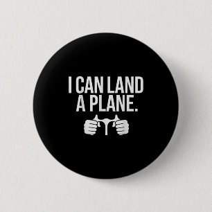 Funny Lot Saying I Can Land A Plane Aviation Button
