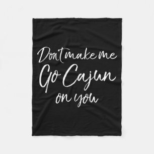 Funny Louisiana Quote For Men Don't Make Me Go Caj Fleece Blanket