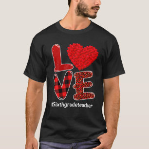 Funny Love 6Th Grade Teacher Students Heart Valent T-Shirt