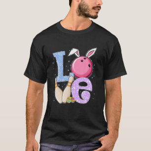 Funny LOVE Bowling Lover Bunny Happy Easter Day Wo T-Shirt