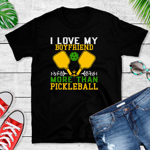 Funny Love Boyfriend More than Pickleball T-Shirt