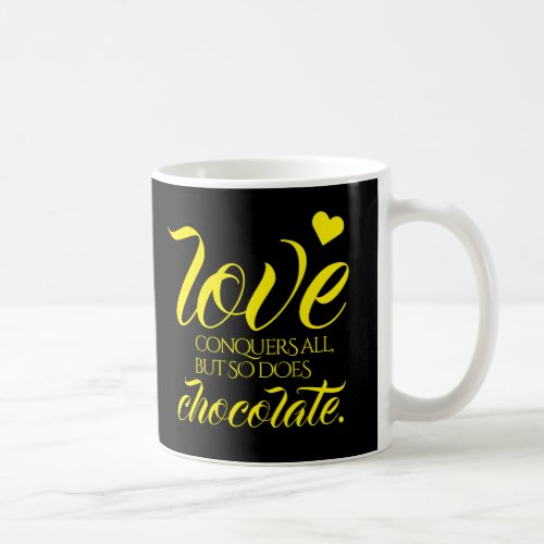 Funny Love Conquers All But So Does Chocolate Coffee Mug
