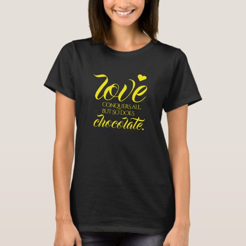 Funny Love Conquers All But So Does Chocolate T_Shirt