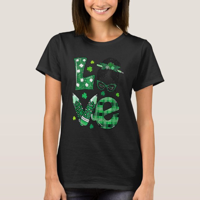 Funny Love Messy Bun Teacher Life St Patricks Day  T-Shirt (Front)
