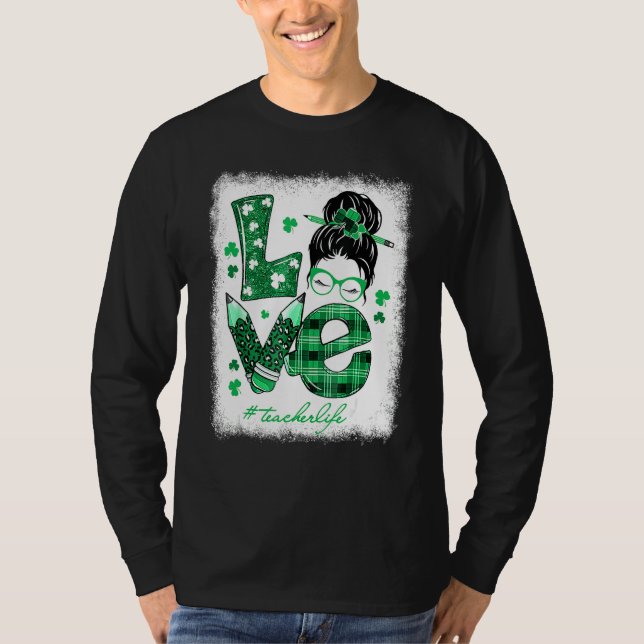 Funny Love Messy Bun Teacher Life St Patricks Day  T-Shirt (Front)