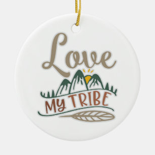 Funny Love My Tribe Design To Show Love Ceramic Ornament