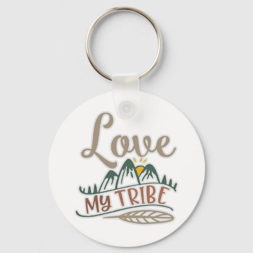 Funny Love My Tribe Design To Show Love Keychain