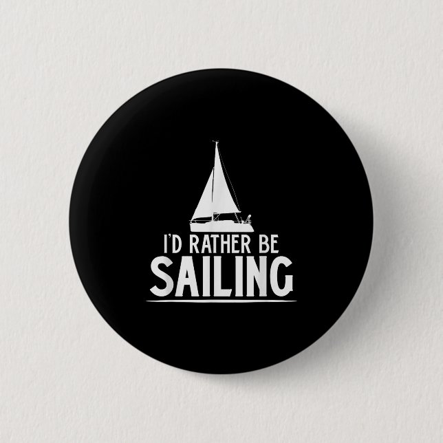 Funny Love Sailing Quote Gift, I'd Rather Be Saili Button (Front)