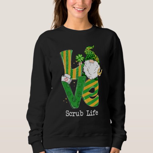 Funny Love Scrub Life Nurse Gnome Shamrock St Patr Sweatshirt
