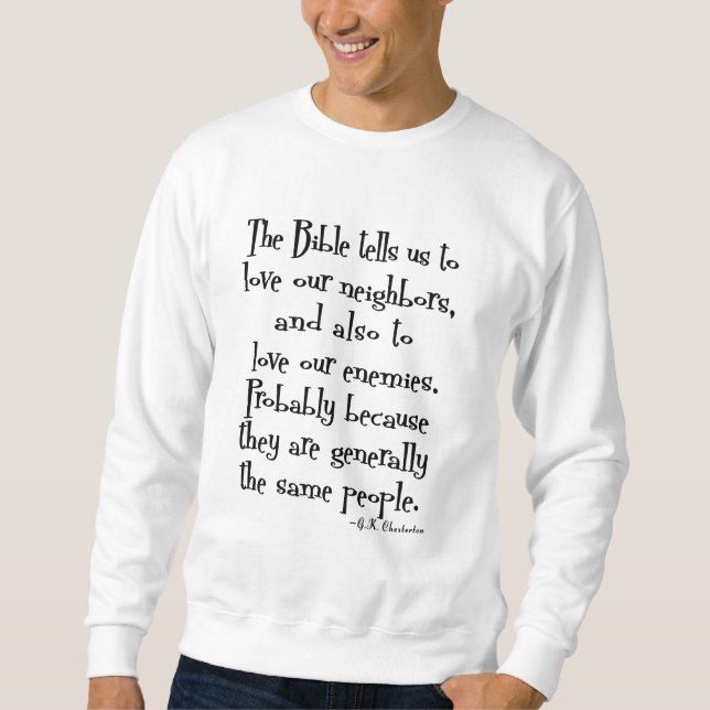 Funny Love Your Neighbor Quote GK Chesterton Sweatshirt (Front)