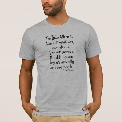 Funny Love Your Neighbor Quote GK Chesterton T_Shirt