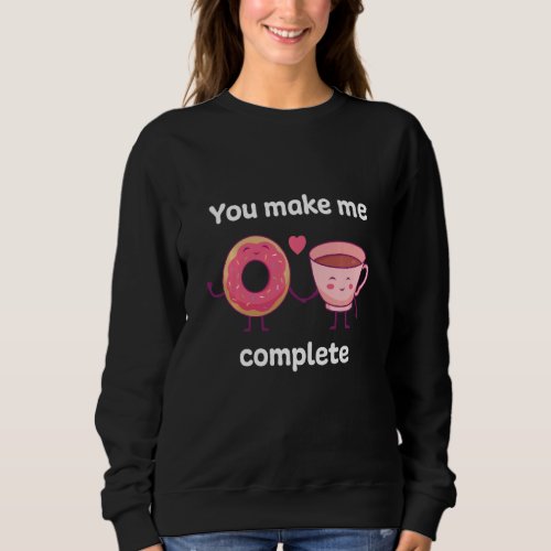 Funny Lovely Donut Coffee Couple You Make Me Compl Sweatshirt