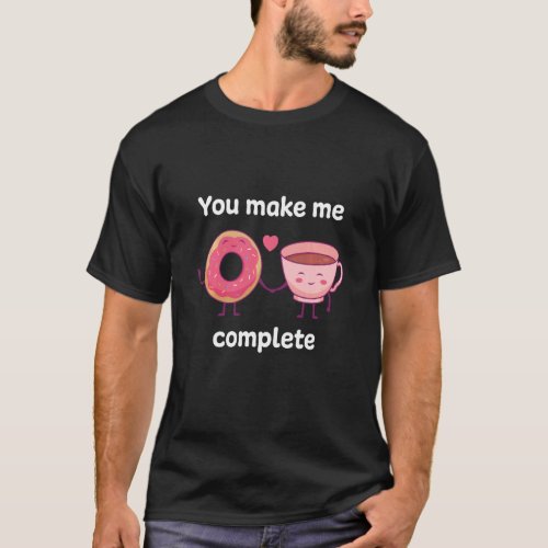 Funny Lovely Donut Coffee Couple You Make Me Compl T_Shirt