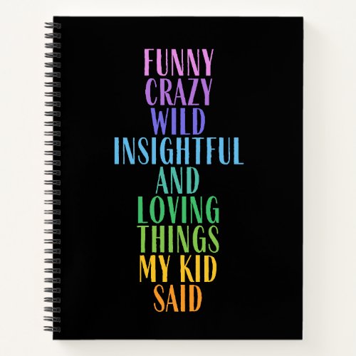 Funny Loving Things My Kid Said Colorful Notebook