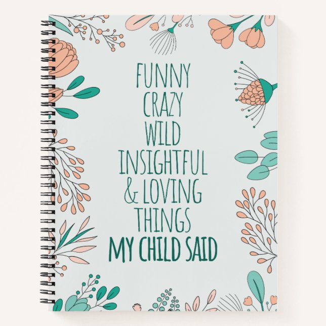 Funny Loving Things My Kid Said Floral Notebook (Front)