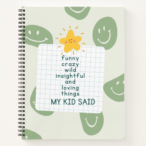 Funny Loving Things My Kid Said Green Notebook