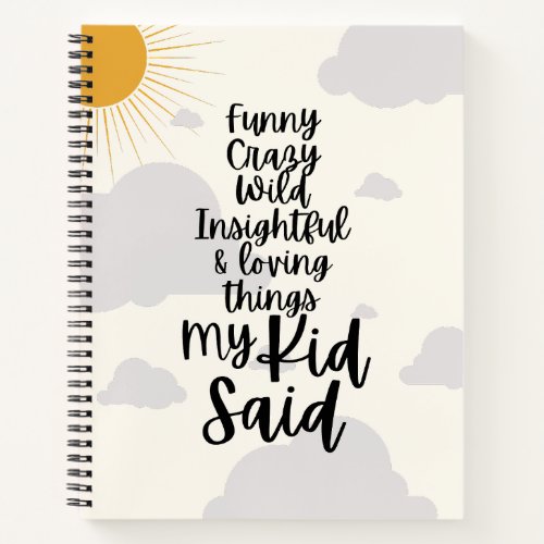 Funny Loving Things My Kid Said Notebook