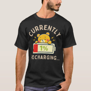 Funny Low Energy Gift – Currently 1% Recharging T-Shirt