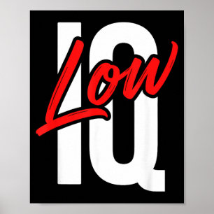 Funny Low Iq Joke Sarcastic Humor Meme Dumb Quote Poster