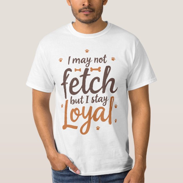 Funny Loyal Dog Quote Saying Cute Canine Art T-Shirt (Front)