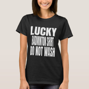 Funny Lucky Badminton Shirt Do Not Wash Quote